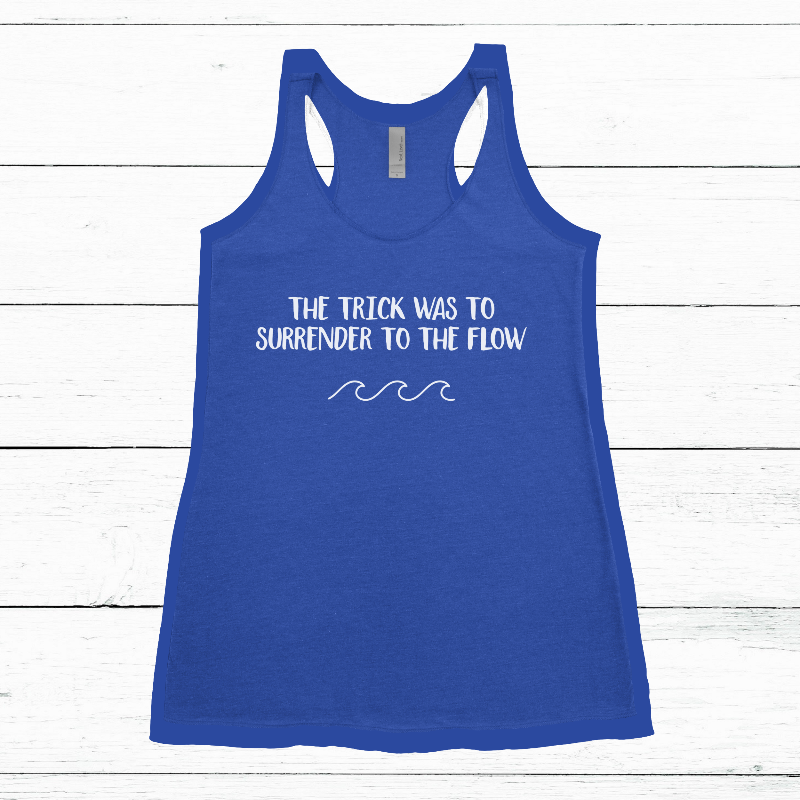 Women's Tank - The Trick was to Surrender to the Flow